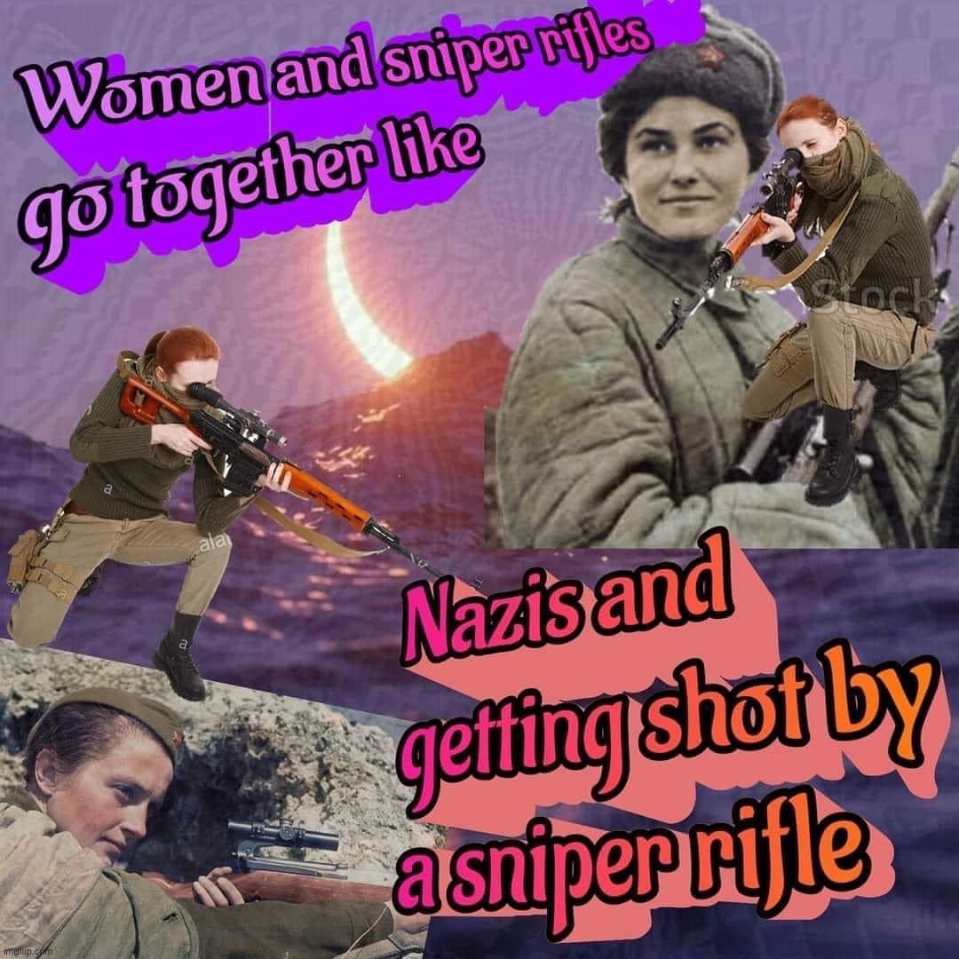 Counterpoint: Guns kill people, but use of firearms to end the scourge of Nazism is historically based | image tagged in women and sniper rifles,nazis,nazism,guns,sniper,based | made w/ Imgflip meme maker