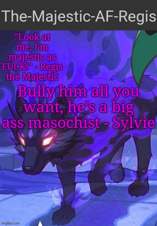 Regis announcement temp | Bully him all you want, he's a big ass masochist - Sylvie | image tagged in regis announcement temp | made w/ Imgflip meme maker