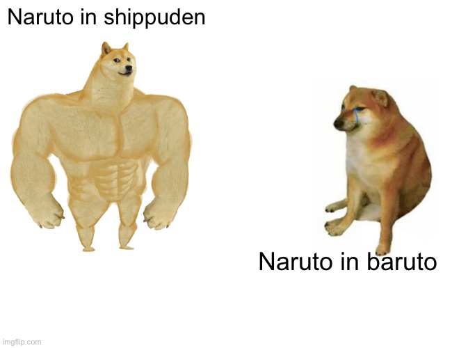 Buff Doge vs. Cheems | Naruto in shippuden; Naruto in baruto | image tagged in memes,buff doge vs cheems | made w/ Imgflip meme maker
