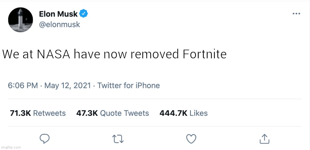 Elon Musk Blank Tweet | We at NASA have now removed Fortnite | image tagged in elon musk blank tweet | made w/ Imgflip meme maker