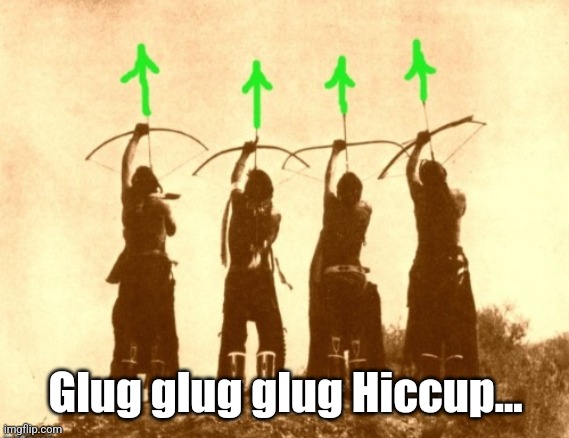 Native upvotes | Glug glug glug Hiccup... | image tagged in native upvotes | made w/ Imgflip meme maker