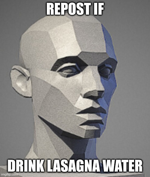 REPOST IF; DRINK LASAGNA WATER | image tagged in okay | made w/ Imgflip meme maker