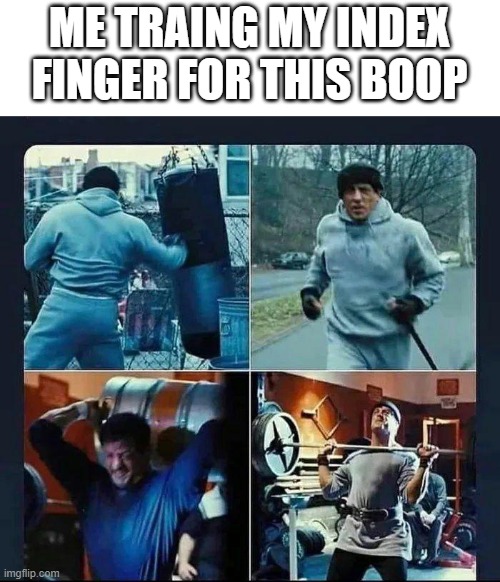 Rocky training | ME TRAING MY INDEX FINGER FOR THIS BOOP | image tagged in rocky training | made w/ Imgflip meme maker