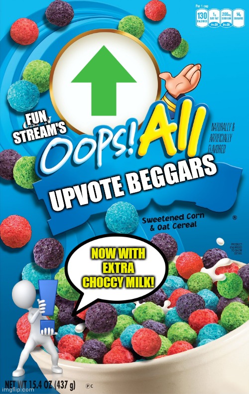 whoops :( | FUN STREAM'S; UPVOTE BEGGARS; NOW WITH EXTRA CHOCCY MILK! | image tagged in oops all berries | made w/ Imgflip meme maker