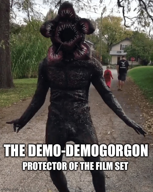 The Demo-Demogorgon | THE DEMO-DEMOGORGON; PROTECTOR OF THE FILM SET | image tagged in demogorgon | made w/ Imgflip meme maker