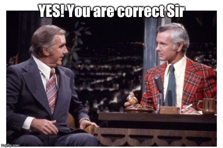 YES! You are correct Sir | made w/ Imgflip meme maker