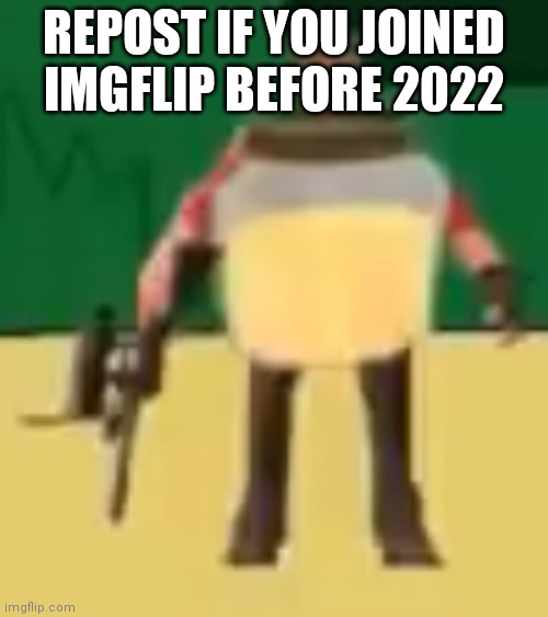 peeslosh | REPOST IF YOU JOINED IMGFLIP BEFORE 2022 | image tagged in jarate 64 | made w/ Imgflip meme maker
