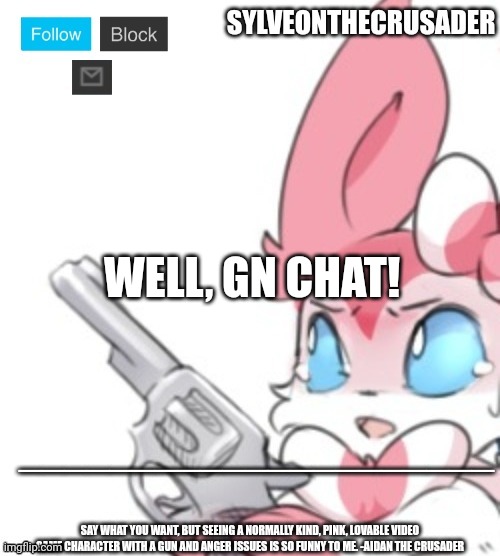 Sylveonthecrusader announcement template | WELL, GN CHAT! | image tagged in sylveonthecrusader announcement template | made w/ Imgflip meme maker