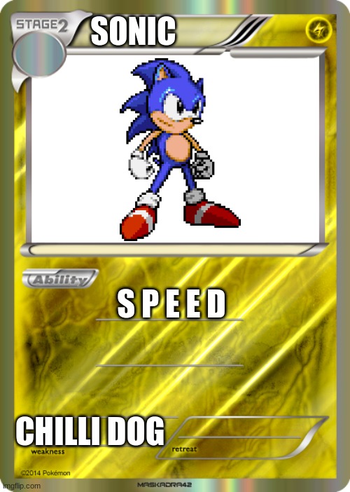 "Sonic, I catch you!!!" | SONIC; S P E E D; CHILLI DOG | image tagged in blank pokemon card,sonic the hedgehog,speed | made w/ Imgflip meme maker