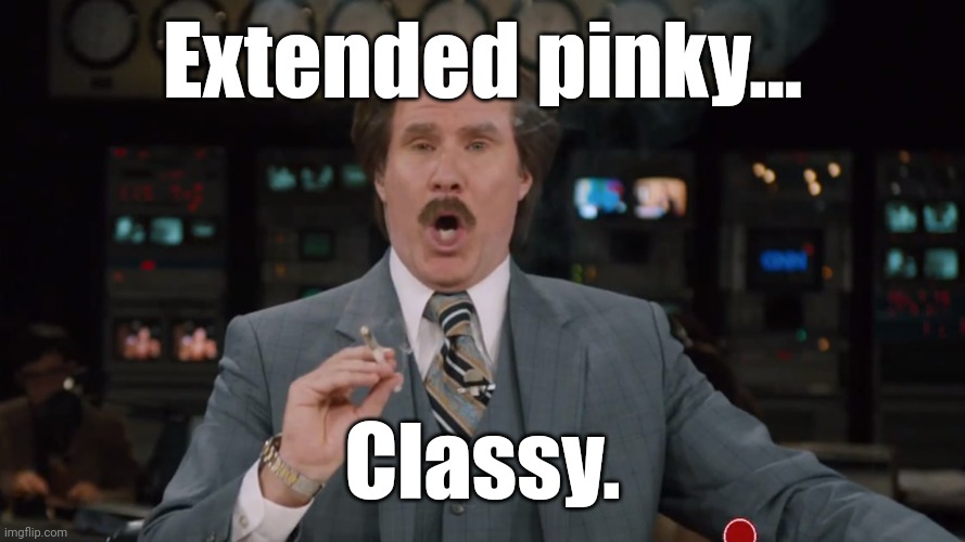 Ron Burgundy smokes crack on TV | Extended pinky... Classy. | image tagged in ron burgundy smokes crack on tv | made w/ Imgflip meme maker