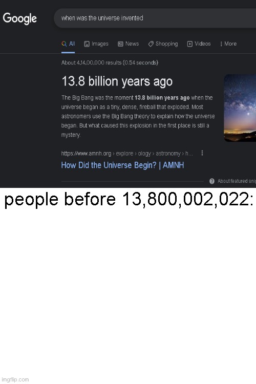 people before 13,800,002,022 had such a sad life! (obviously a joke lol) |  people before 13,800,002,022: | image tagged in blank white template,universe,cursed,out of ideas,out of context | made w/ Imgflip meme maker