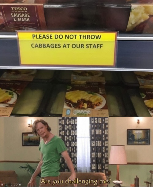 I have a feeling the sign won't help... | image tagged in are you challenging me,funny signs,grocery store,signs,hmmmm | made w/ Imgflip meme maker