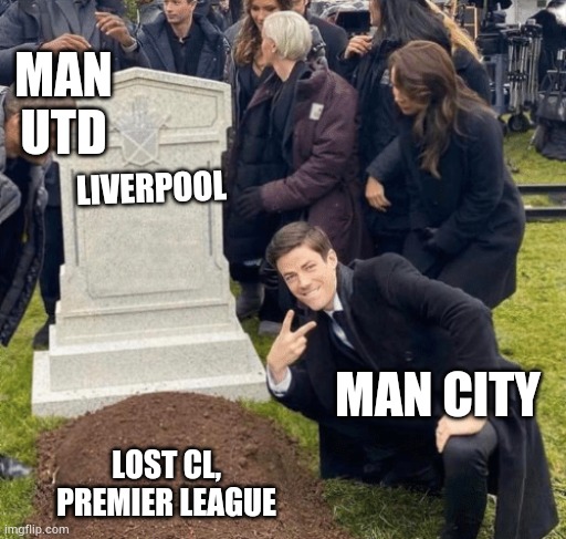 Let go Madrid!!!! | MAN UTD; LIVERPOOL; MAN CITY; LOST CL,
PREMIER LEAGUE | image tagged in grant gustin over grave | made w/ Imgflip meme maker