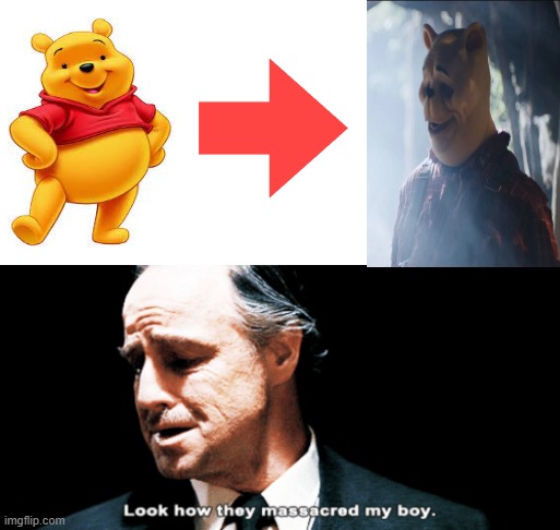 They turned Winnie the Pooh into a horror film!!! | image tagged in look how they massacred my boy,winnie the pooh,memes | made w/ Imgflip meme maker