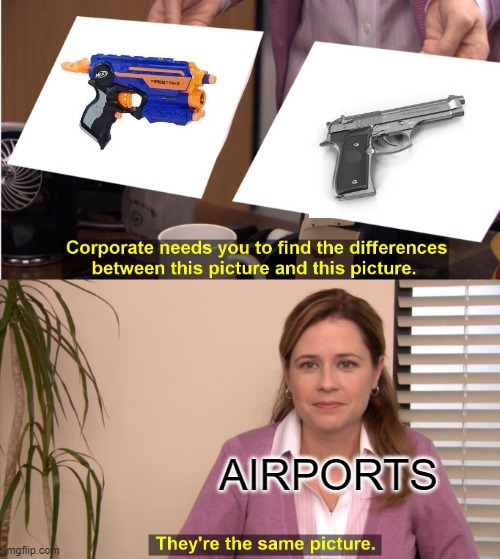 They're The Same Picture | AIRPORTS | image tagged in memes,they're the same picture | made w/ Imgflip meme maker