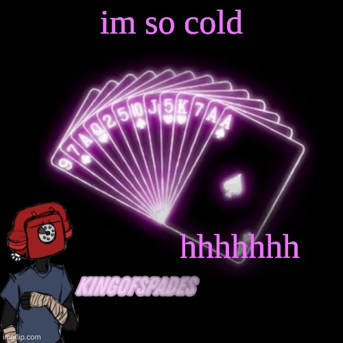 . | im so cold; hhhhhhh | made w/ Imgflip meme maker