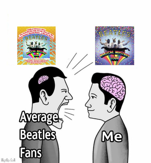 is the Beatles Magical Mystery Tour an EP or LP ? | image tagged in beatles,music,discussion,argument | made w/ Imgflip meme maker