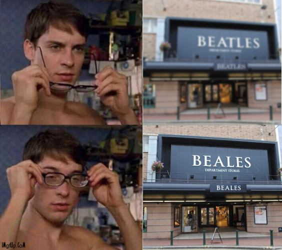 This happens to me every time I pass in from of Beales store | image tagged in beatles,beales,shop,glasses,i see what you did there,music | made w/ Imgflip meme maker