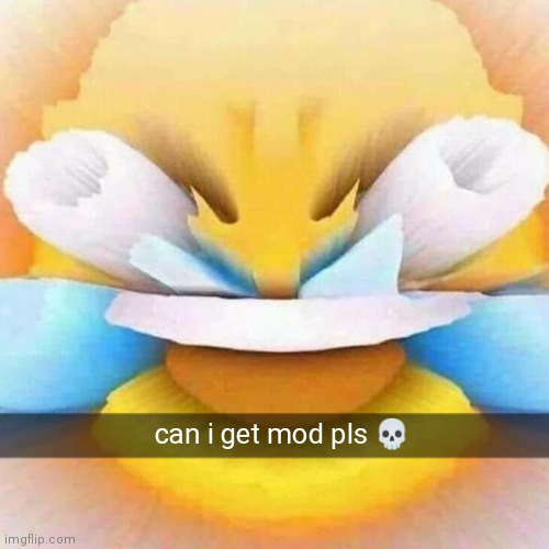cry about it | can i get mod pls 💀 | image tagged in screaming laughing emoji,memes | made w/ Imgflip meme maker