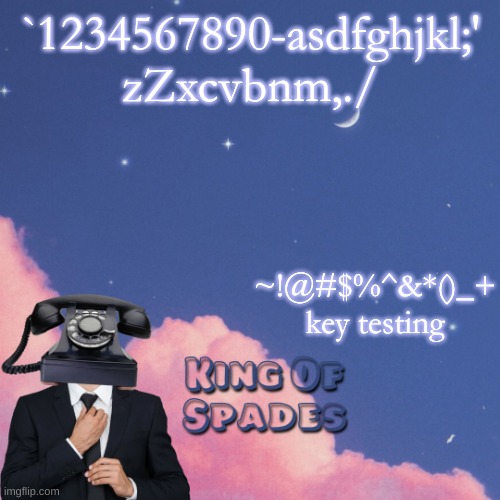 `1234567890-asdfghjkl;'
zZxcvbnm,./; ~!@#$%^&*()_+ key testing | made w/ Imgflip meme maker