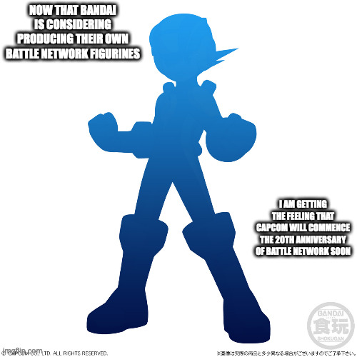 Bandai Battle Network Figurines | NOW THAT BANDAI IS CONSIDERING PRODUCING THEIR OWN BATTLE NETWORK FIGURINES; I AM GETTING THE FEELING THAT CAPCOM WILL COMMENCE THE 20TH ANNIVERSARY OF BATTLE NETWORK SOON | image tagged in megaman,megaman battle network,memes | made w/ Imgflip meme maker