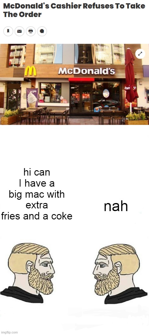 i'm hatin' it | hi can I have a big mac with extra fries and a coke; nah | image tagged in chad,mcdonalds,funny | made w/ Imgflip meme maker