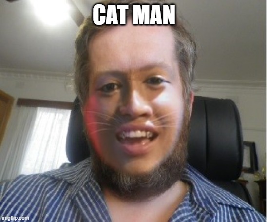 andrew | CAT MAN | image tagged in andrew taylor | made w/ Imgflip meme maker