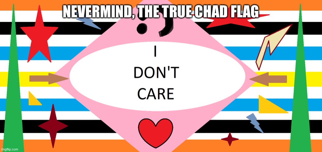 NEVERMIND, THE TRUE CHAD FLAG | made w/ Imgflip meme maker