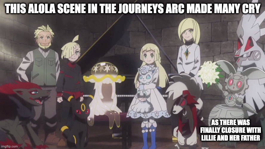 Alola Family Reunion Scene | THIS ALOLA SCENE IN THE JOURNEYS ARC MADE MANY CRY; AS THERE WAS FINALLY CLOSURE WITH LILLIE AND HER FATHER | image tagged in pokemon,memes | made w/ Imgflip meme maker