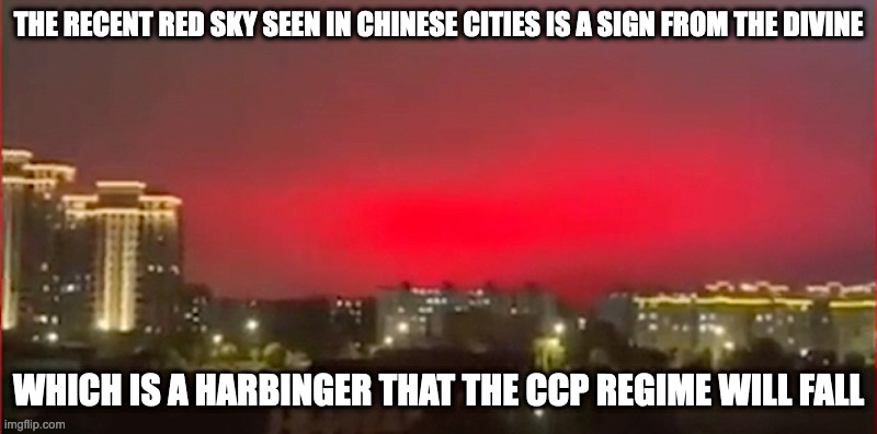 Red Sky | THE RECENT RED SKY SEEN IN CHINESE CITIES IS A SIGN FROM THE DIVINE; WHICH IS A HARBINGER THAT THE CCP REGIME WILL FALL | image tagged in memes,sky | made w/ Imgflip meme maker