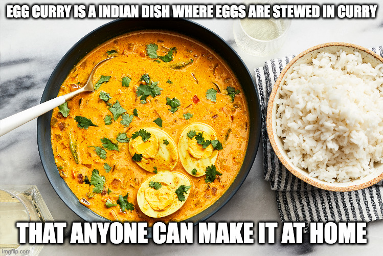 Egg Curry | EGG CURRY IS A INDIAN DISH WHERE EGGS ARE STEWED IN CURRY; THAT ANYONE CAN MAKE IT AT HOME | image tagged in curry,food,memes | made w/ Imgflip meme maker