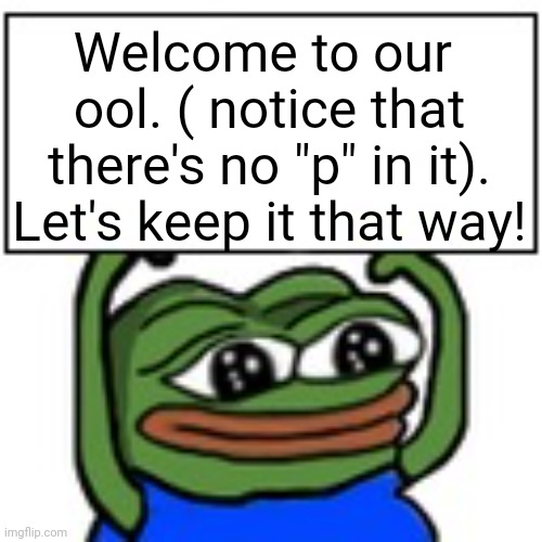 Swimming pool | Welcome to our  ool. ( notice that there's no "p" in it). Let's keep it that way! | image tagged in pepe holding sign | made w/ Imgflip meme maker