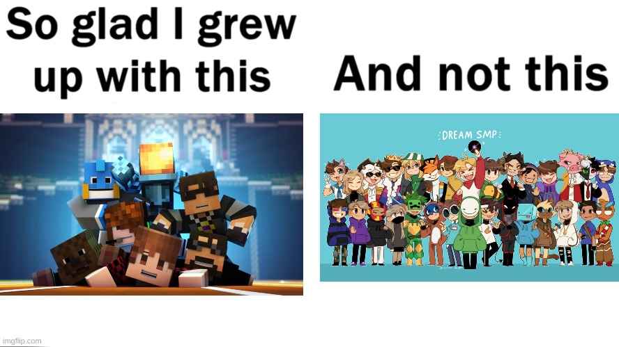 I miss team crafted man... | image tagged in so glad i grew up with this,memes,minecraft,dream,dream smp,nostalgia | made w/ Imgflip meme maker