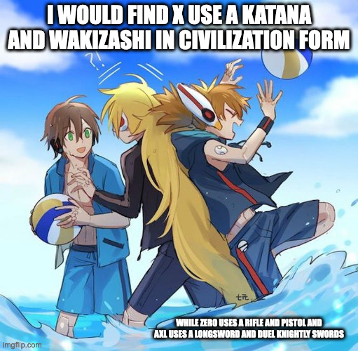 Reploids at the Beach | I WOULD FIND X USE A KATANA AND WAKIZASHI IN CIVILIZATION FORM; WHILE ZERO USES A RIFLE AND PISTOL AND AXL USES A LONGSWORD AND DUEL KNIGHTLY SWORDS | image tagged in megaman,megaman x,memes,zero,axl,x | made w/ Imgflip meme maker