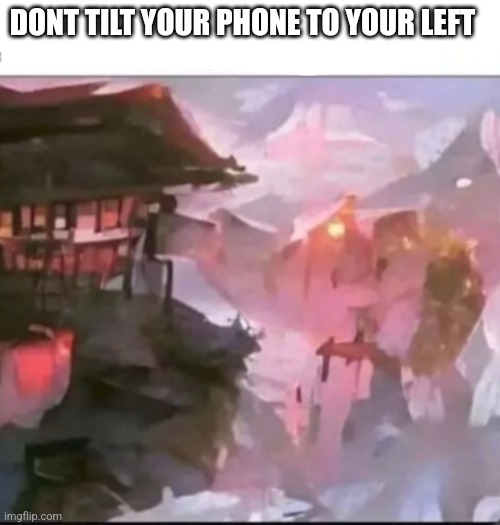 DONT TILT YOUR PHONE TO YOUR LEFT | image tagged in not a rick roll | made w/ Imgflip meme maker