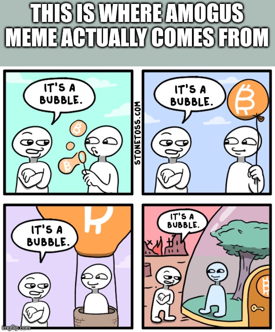 THIS IS WHERE AMOGUS MEME ACTUALLY COMES FROM | image tagged in amogus,bubble | made w/ Imgflip meme maker