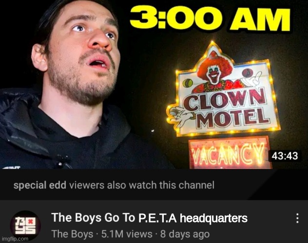 The Boys Go To |  P.E.T.A headquarters | image tagged in the boys go to,peta | made w/ Imgflip meme maker