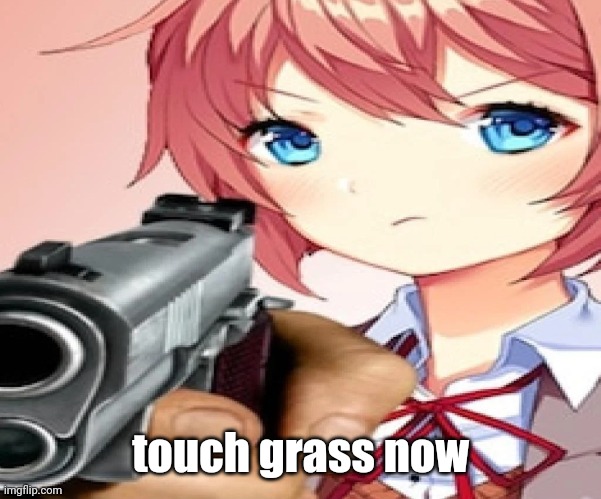 touch grass now | made w/ Imgflip meme maker