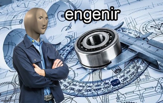 engenir | image tagged in engenir | made w/ Imgflip meme maker