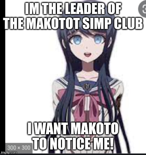 HAHHAHAHHAHA | IM THE LEADER OF THE MAKOTOT SIMP CLUB; I WANT MAKOTO TO NOTICE ME! | image tagged in sayaka maizono's face when she thinks about makoto naegi | made w/ Imgflip meme maker