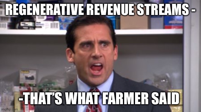 the office bankruptcy | REGENERATIVE REVENUE STREAMS -; -THAT’S WHAT FARMER SAID | image tagged in the office bankruptcy | made w/ Imgflip meme maker