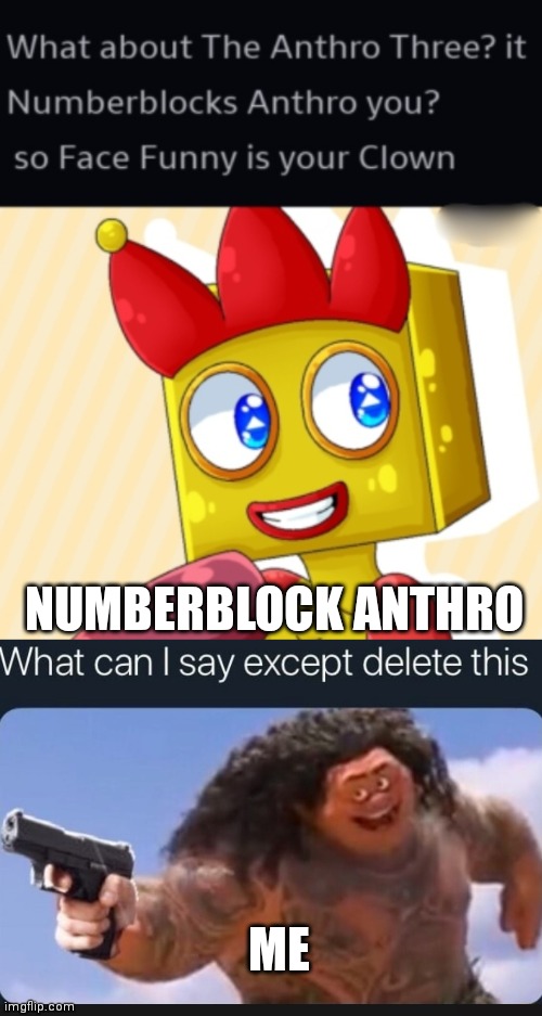 Fake numberblock anthro pictures | NUMBERBLOCK ANTHRO; ME | image tagged in what can i say except delete this | made w/ Imgflip meme maker