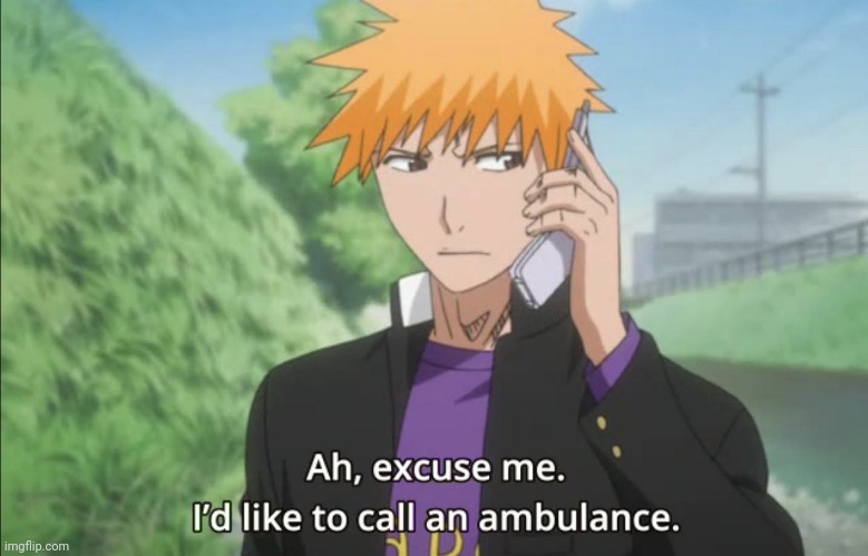 I'd like to call an ambulance | image tagged in i'd like to call an ambulance | made w/ Imgflip meme maker