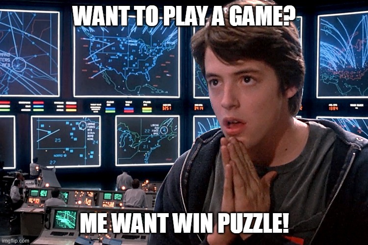 War Games | WANT TO PLAY A GAME? ME WANT WIN PUZZLE! | image tagged in war games | made w/ Imgflip meme maker