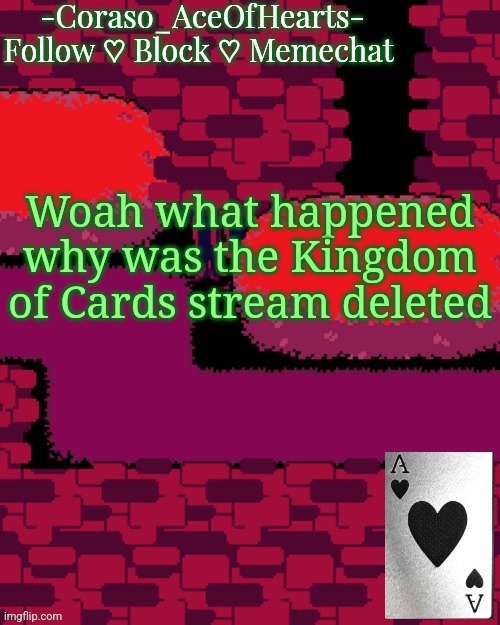 Woah what happened why was the Kingdom of Cards stream deleted | image tagged in coraso's announcement template | made w/ Imgflip meme maker
