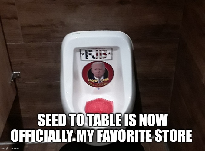 SEED TO TABLE IS NOW OFFICIALLY MY FAVORITE STORE | made w/ Imgflip meme maker