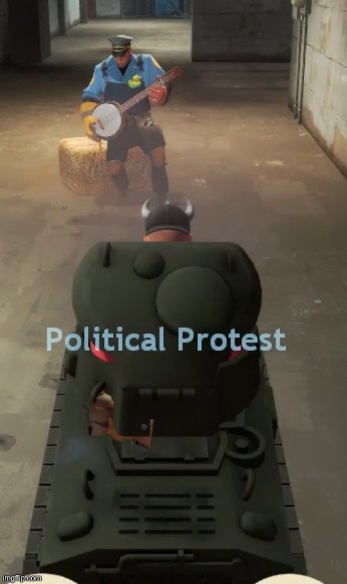 what is happening and who is who, put anyone and anything, part 1 | image tagged in tf2 political protest | made w/ Imgflip meme maker