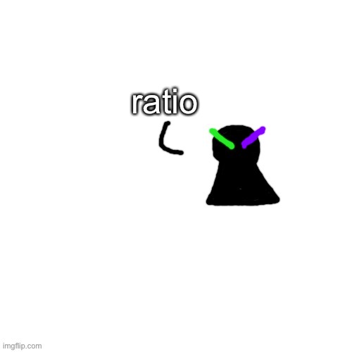 ratio | made w/ Imgflip meme maker