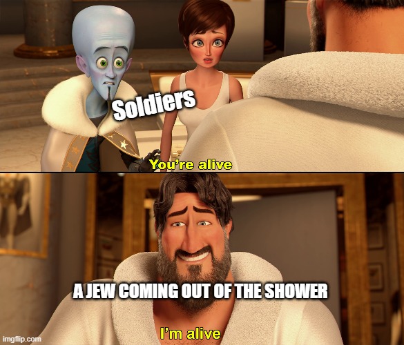 Wait..... WHAT | Soldiers; A JEW COMING OUT OF THE SHOWER | image tagged in megamind | made w/ Imgflip meme maker