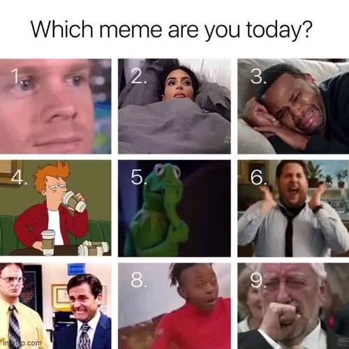 Which meme are you today? | made w/ Imgflip meme maker